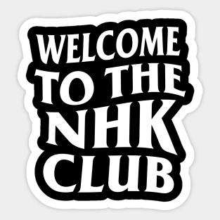 WELCOME TO THE NHK CLUB Sticker